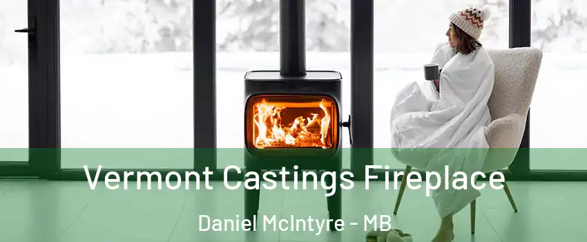  Vermont Castings Fireplace Daniel McIntyre - MB
