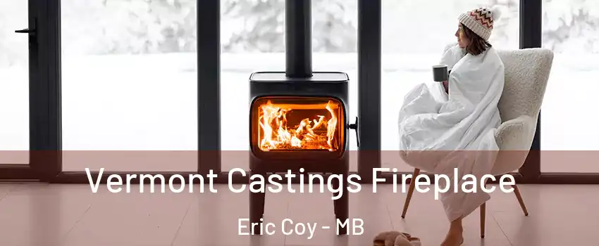  Vermont Castings Fireplace Eric Coy - MB