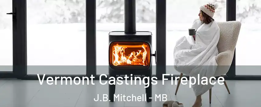  Vermont Castings Fireplace J.B. Mitchell - MB