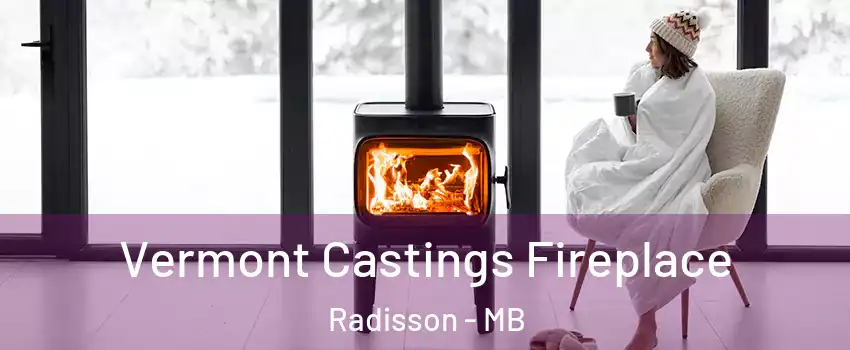  Vermont Castings Fireplace Radisson - MB