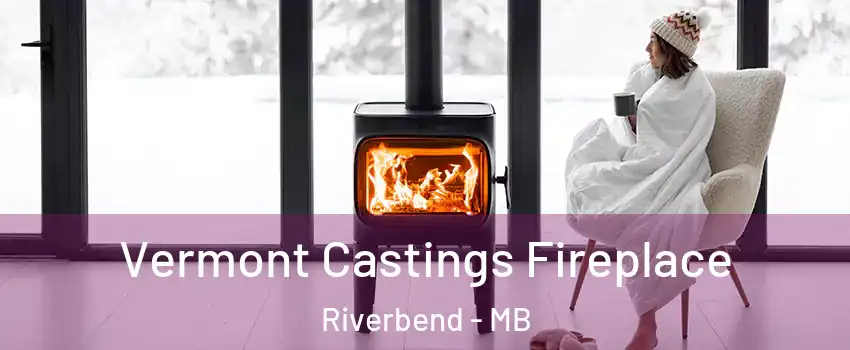  Vermont Castings Fireplace Riverbend - MB