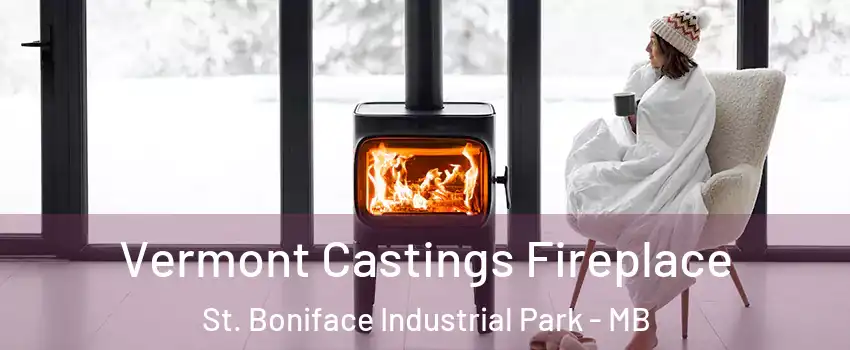  Vermont Castings Fireplace St. Boniface Industrial Park - MB