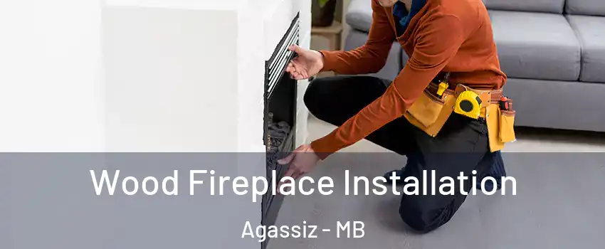  Wood Fireplace Installation Agassiz - MB