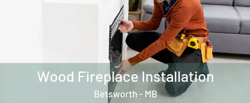  Wood Fireplace Installation Betsworth - MB