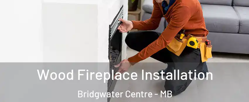  Wood Fireplace Installation Bridgwater Centre - MB