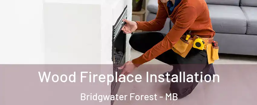  Wood Fireplace Installation Bridgwater Forest - MB