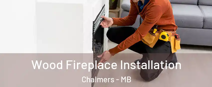  Wood Fireplace Installation Chalmers - MB