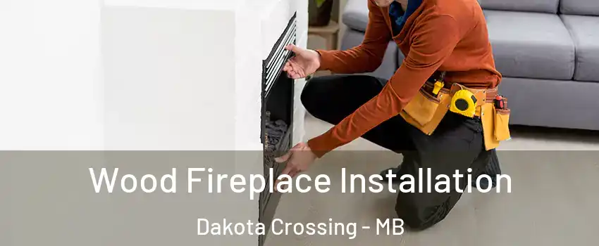  Wood Fireplace Installation Dakota Crossing - MB