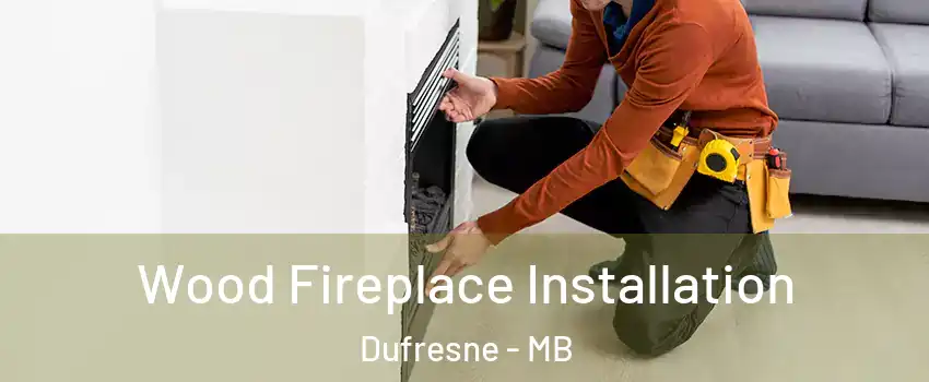  Wood Fireplace Installation Dufresne - MB