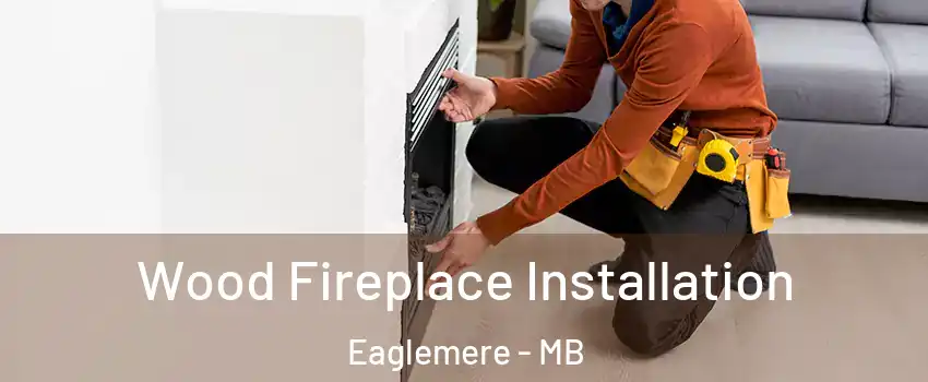  Wood Fireplace Installation Eaglemere - MB