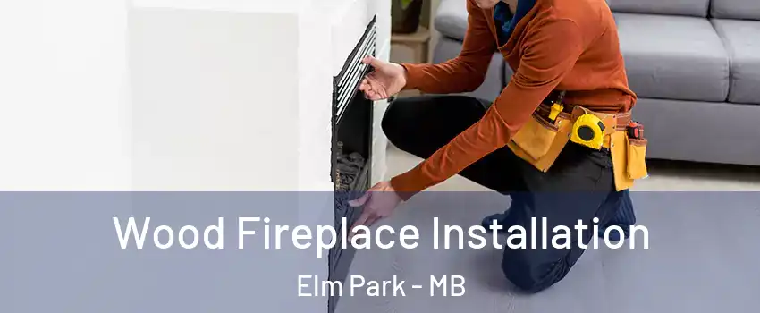  Wood Fireplace Installation Elm Park - MB