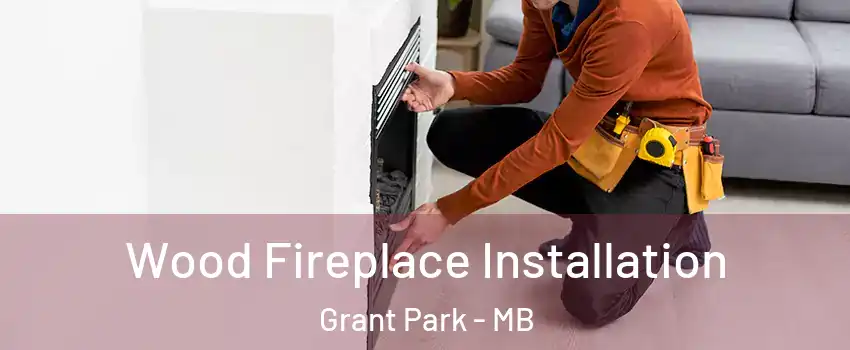  Wood Fireplace Installation Grant Park - MB