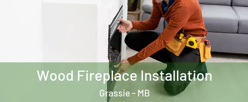  Wood Fireplace Installation Grassie - MB