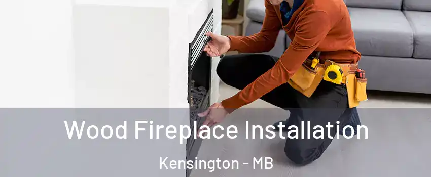  Wood Fireplace Installation Kensington - MB