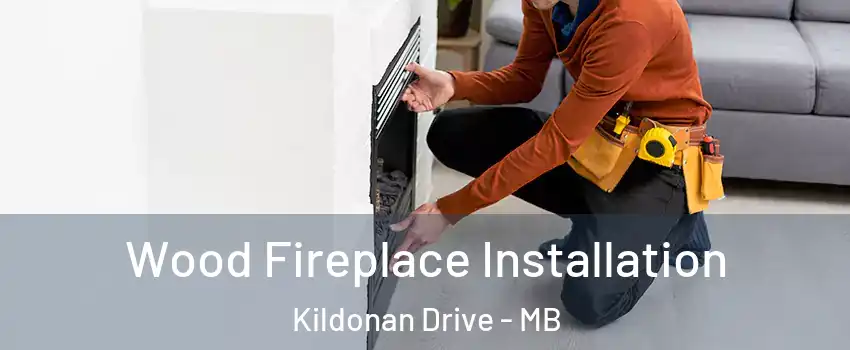  Wood Fireplace Installation Kildonan Drive - MB