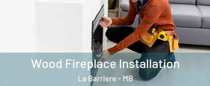  Wood Fireplace Installation La Barriere - MB