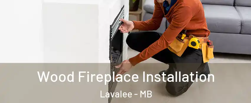  Wood Fireplace Installation Lavalee - MB