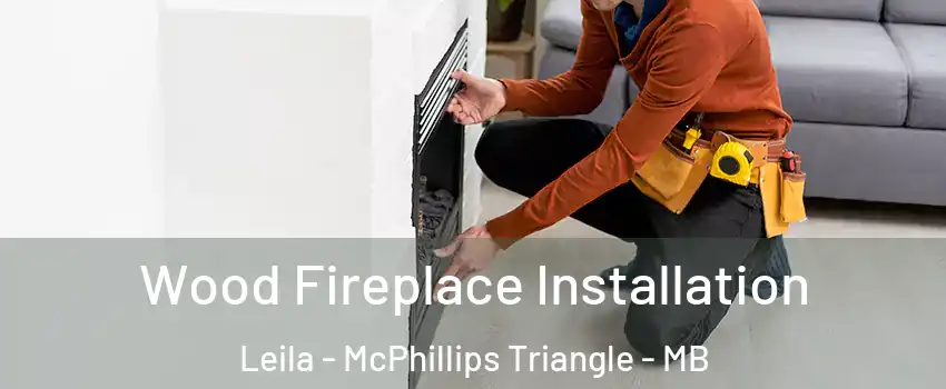  Wood Fireplace Installation Leila - McPhillips Triangle - MB