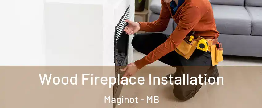  Wood Fireplace Installation Maginot - MB
