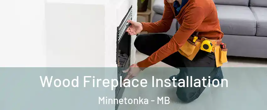  Wood Fireplace Installation Minnetonka - MB