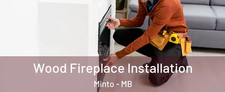  Wood Fireplace Installation Minto - MB