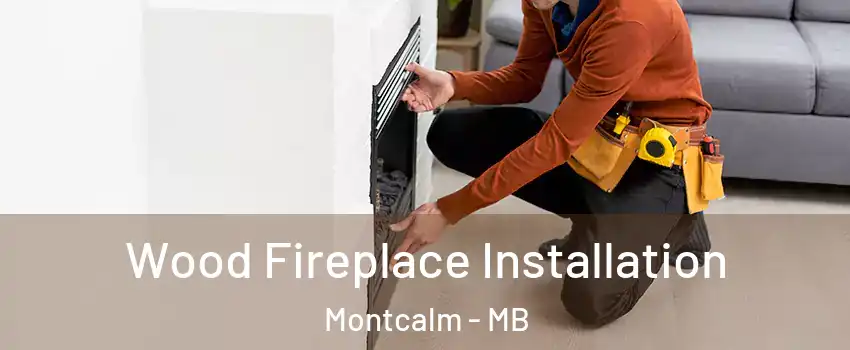  Wood Fireplace Installation Montcalm - MB