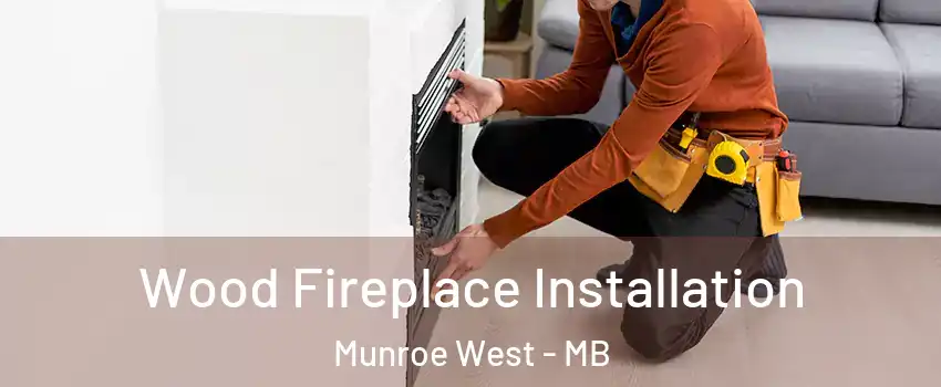 Wood Fireplace Installation Munroe West - MB