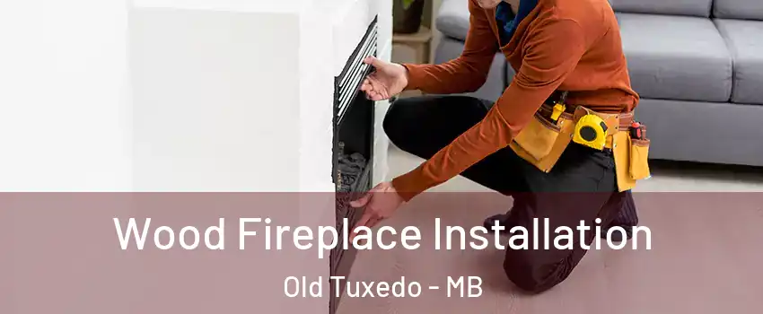  Wood Fireplace Installation Old Tuxedo - MB