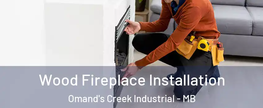  Wood Fireplace Installation Omand's Creek Industrial - MB