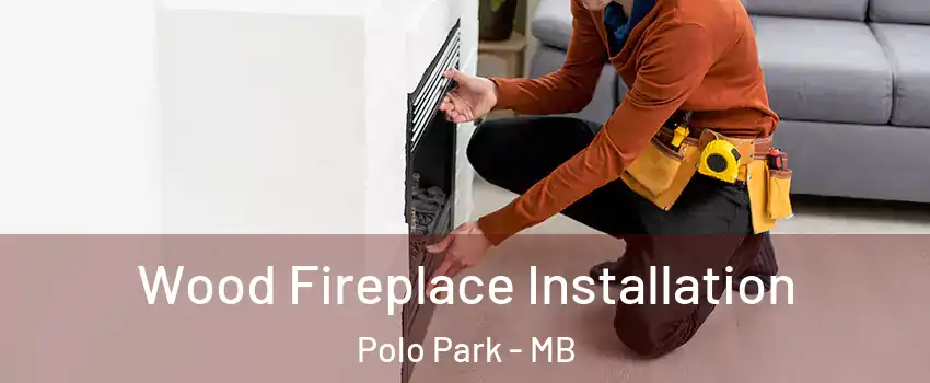  Wood Fireplace Installation Polo Park - MB