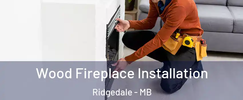  Wood Fireplace Installation Ridgedale - MB