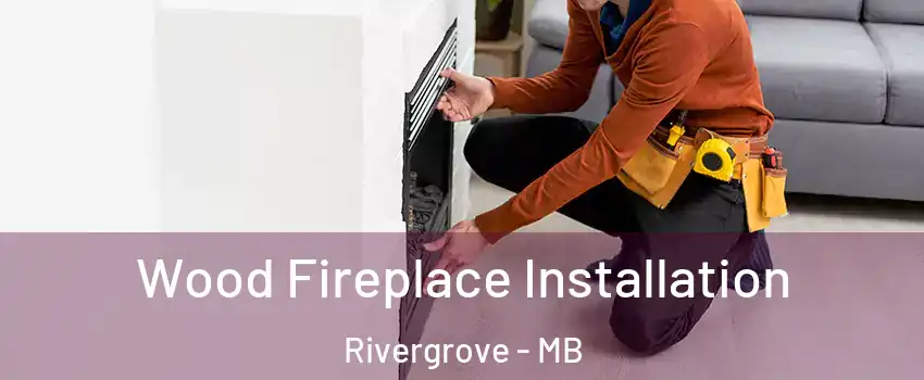  Wood Fireplace Installation Rivergrove - MB