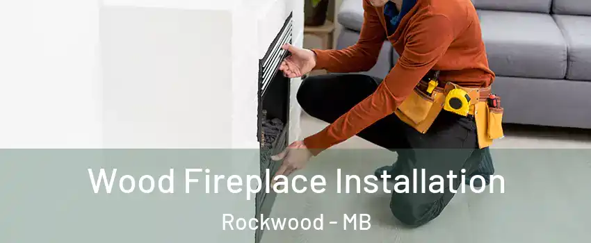  Wood Fireplace Installation Rockwood - MB