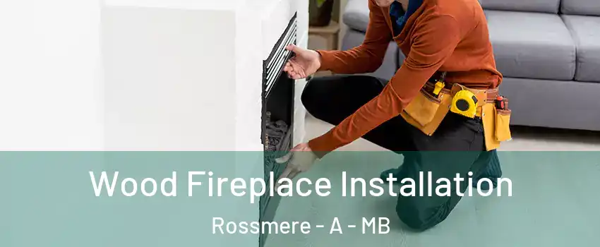 Wood Fireplace Installation Rossmere - A - MB