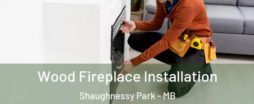  Wood Fireplace Installation Shaughnessy Park - MB