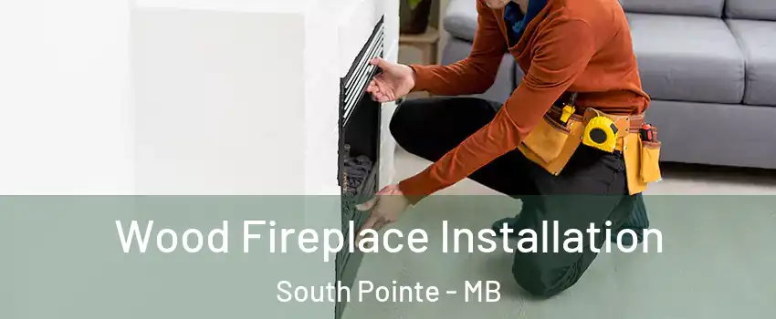  Wood Fireplace Installation South Pointe - MB