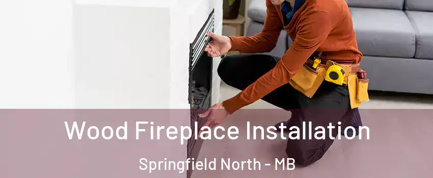  Wood Fireplace Installation Springfield North - MB