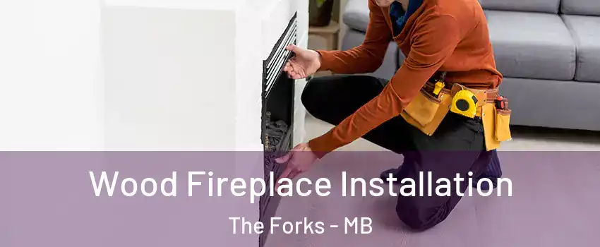  Wood Fireplace Installation The Forks - MB