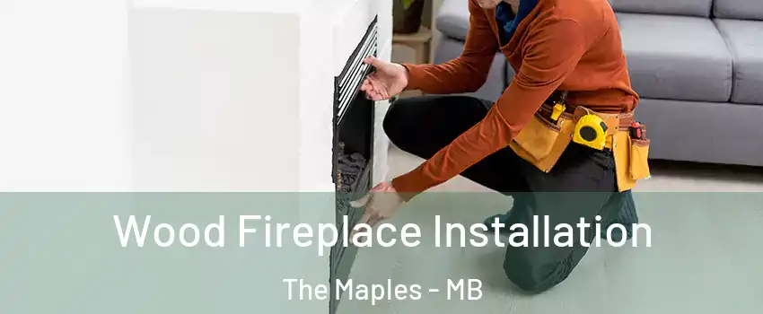  Wood Fireplace Installation The Maples - MB