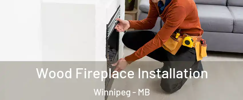  Wood Fireplace Installation Winnipeg - MB
