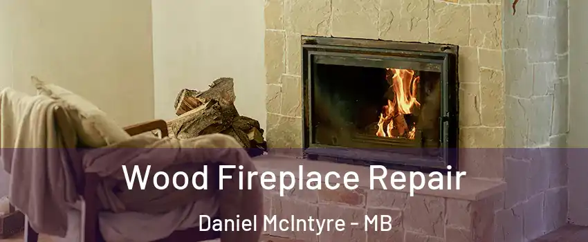  Wood Fireplace Repair Daniel McIntyre - MB
