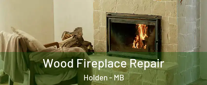 Wood Fireplace Repair Holden - MB