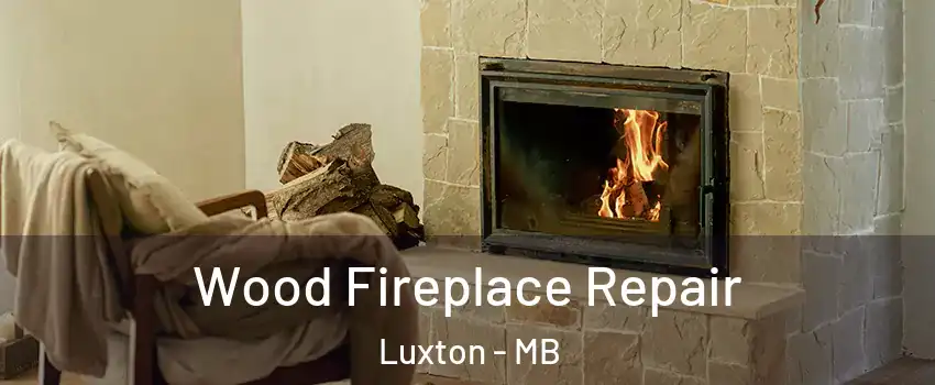  Wood Fireplace Repair Luxton - MB