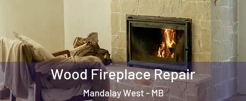  Wood Fireplace Repair Mandalay West - MB