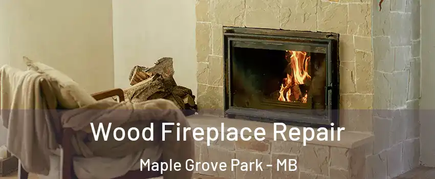  Wood Fireplace Repair Maple Grove Park - MB
