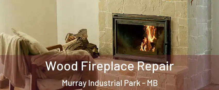  Wood Fireplace Repair Murray Industrial Park - MB