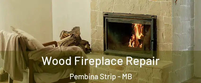  Wood Fireplace Repair Pembina Strip - MB