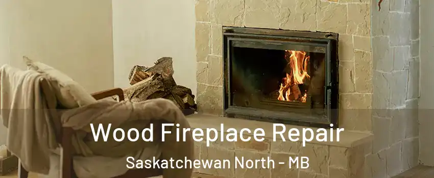  Wood Fireplace Repair Saskatchewan North - MB