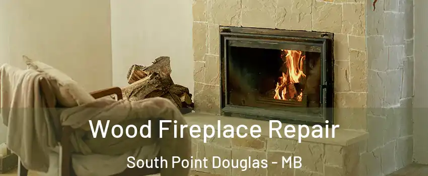  Wood Fireplace Repair South Point Douglas - MB