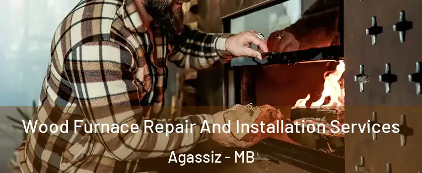  Wood Furnace Repair And Installation Services Agassiz - MB